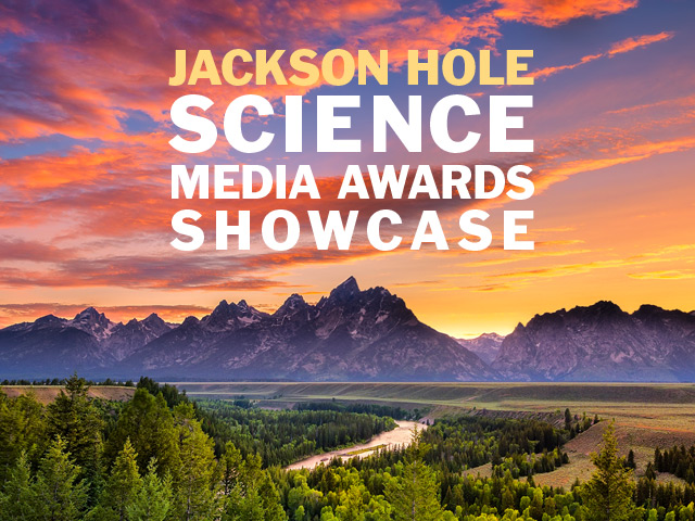 Jackson Hole Science Media Awards Showcase