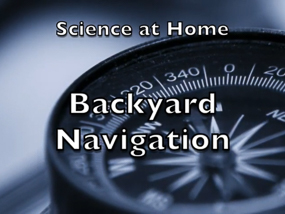 Science at Home: Backyard Navigation