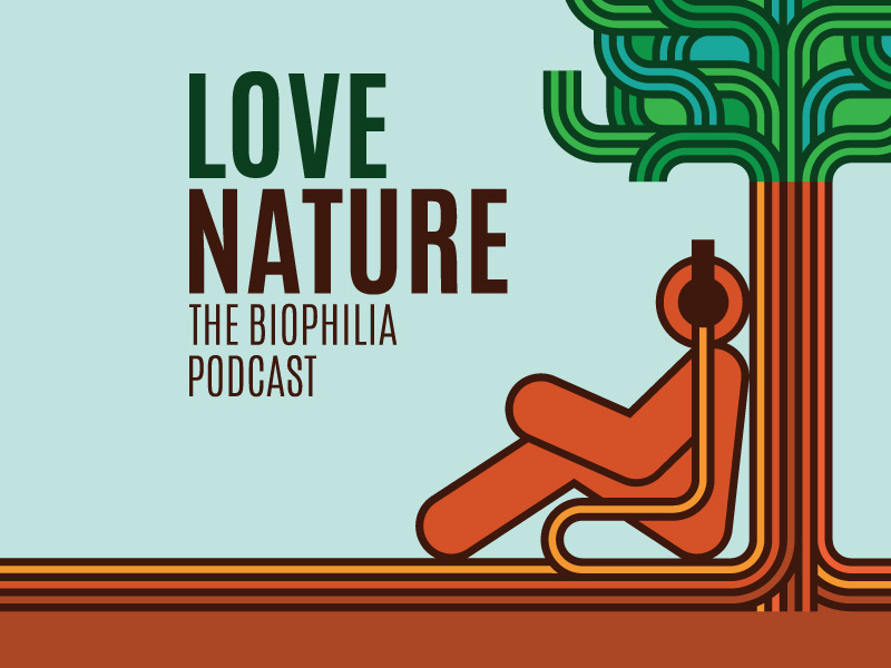Love Nature: the Biophilia Podcast