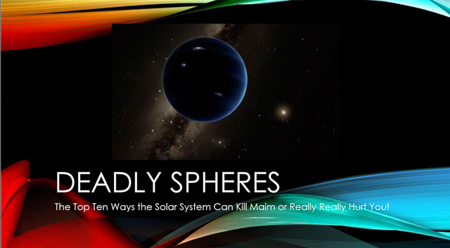 Deadly Spheres: The Top 10 Ways the Solar System Can Kill, Maim or Really Really Hurt You