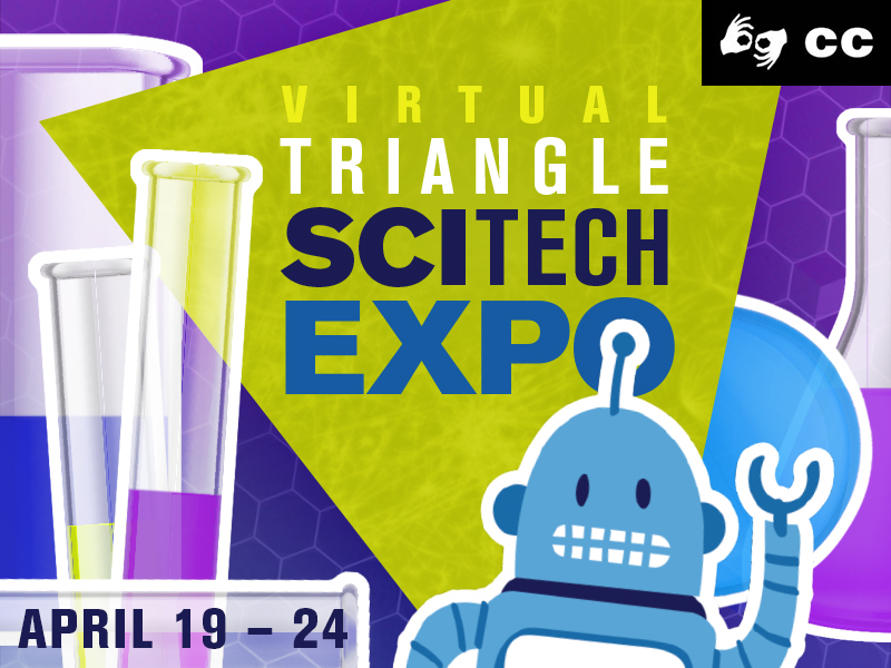 Virtual Triangle SciTech Expo: April 19-24, 2021.