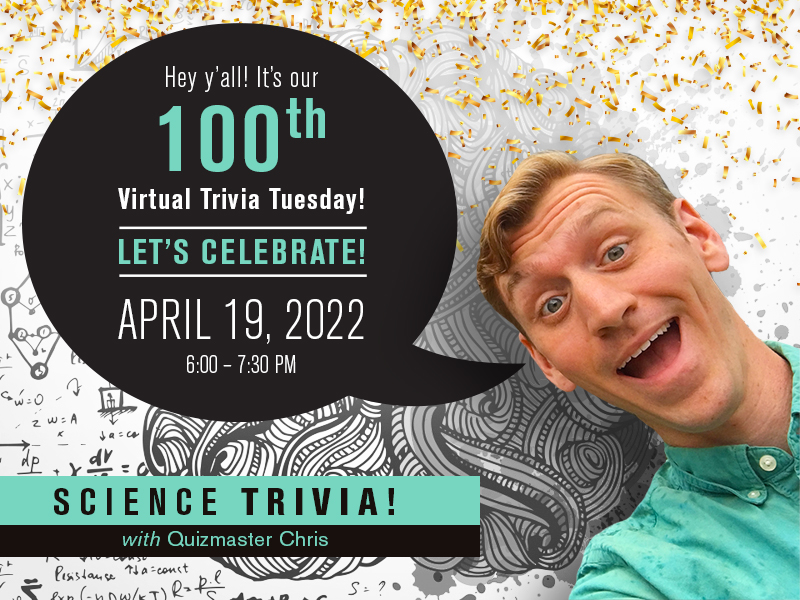 Graphic with image of mid-30s, blonde, white male smiling and a speech bubble that reads, "Hey y'all! It's our 100th  Virtual Trivia Tuesday! Let's celebrate April 19, 6-7:30pm." 