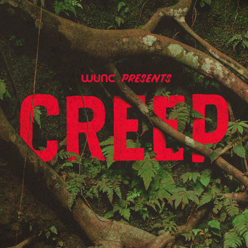 Marketing image with branches and leaves. WUNC presents CREEP