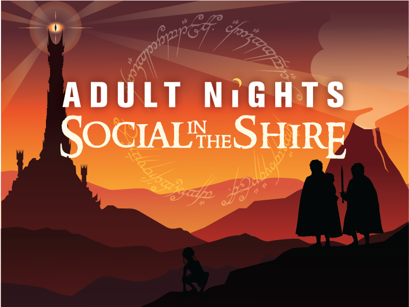 graphic of a tall tower with a flaming eye at the top representing Barad-dûr and the Eye of Sauron with two Hobbits in the foreground, one holding a sword. Text: "Adult Nights: Social in the Shire"