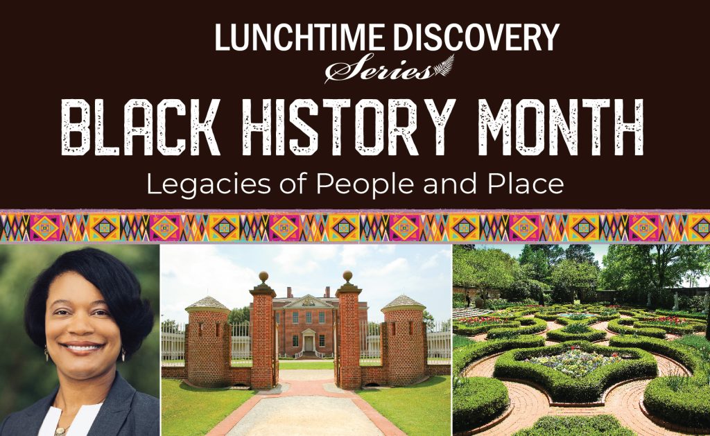 a graphic with text reading "Lunchtime Discovery Series Black History Month: Legacies of People and Places," with three photos. One is a headshot of Crystal Regan, the others are landscape images of Tryon Palace and gardens