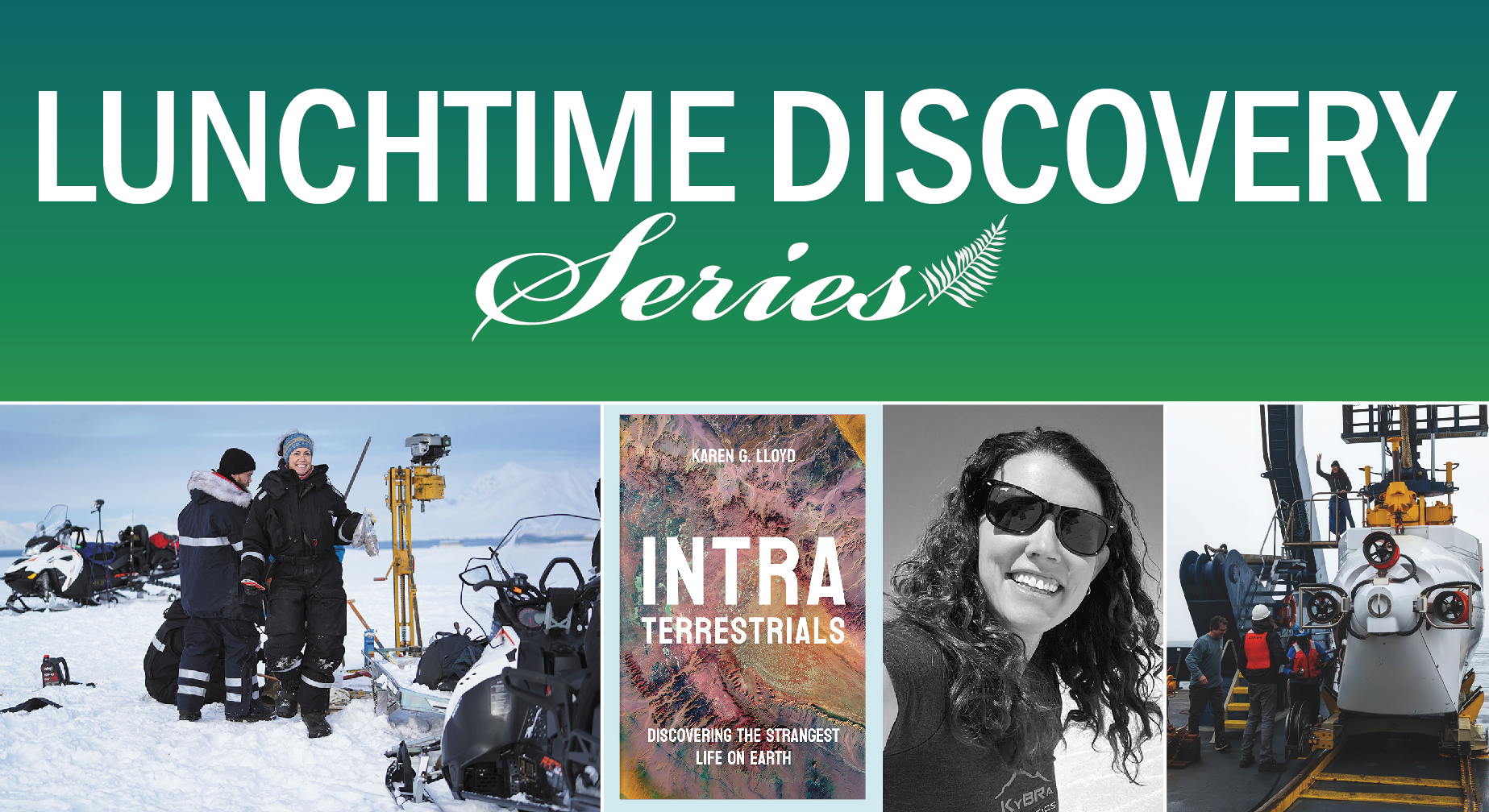 graphic with text "Lunchtime Discovery Series" title on top with four photos below of Karen G. LLoyd, a photo of a woman standing on a snow covered landscape with snowmobiles, a book cover titled Intraterrestrials, and a photo of a submersible named Alvin on a boat
