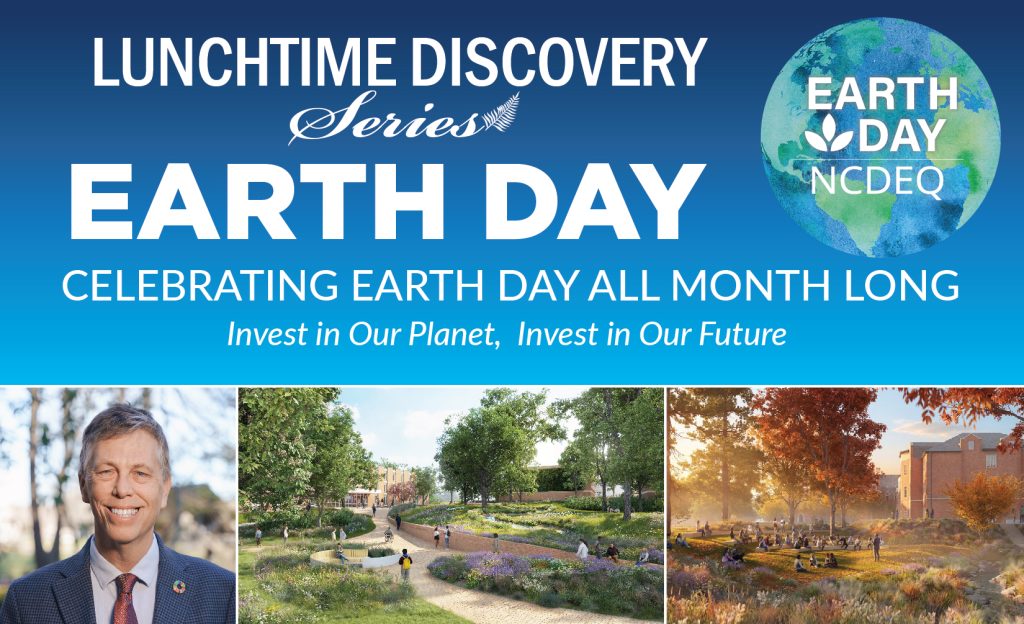 “Lunchtime Discovery Series” banner with “Earth Day: Celebrating Earth Day All Month Long” and the tagline “Invest in Our Planet, Invest in Our Future,” above three images showing a headshot of Lee Ball, an artistic rendering of a college campus covered in green plants, trees, and flowers, and a nother image of college coampus in fall foliage with people sitting outdoors.