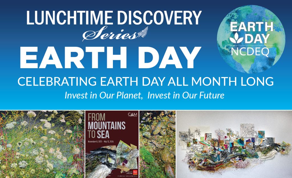 “Lunchtime Discovery Series” banner with “Earth Day: Celebrating Earth Day All Month Long” and the tagline “Invest in Our Planet, Invest in Our Future,” above four images showing artwork depicting a field of flowers, a promotional poster for the "From Mountains to Sea" art exhibit, artwork depicting a close image of streambed, and a colorful wall of mixed media art.